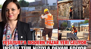 Yeşilyurt'a Modern Pazar Yeri Geliyor, İnşaat Tüm Hızıyla Devam Ediyor!