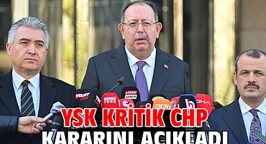 YSK kritik CHP kararını açıkladı