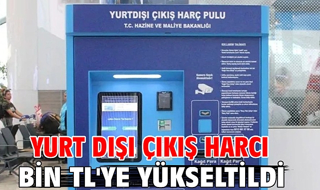 Yurt dışı çıkış harcı bin TL'ye yükseltildi