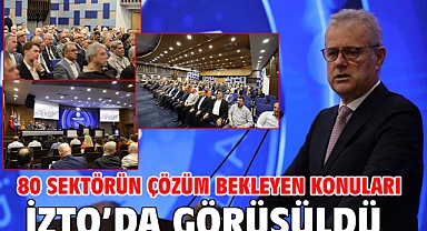 80 sektörün çözüm bekleyen konuları İZTO'da görüşüldü