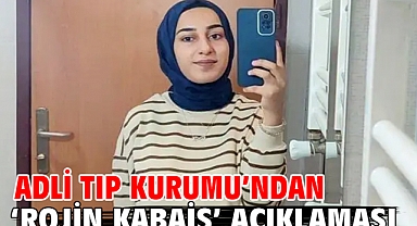 Adli Tıp Kurumu’ndan ‘Rojin Kabaiş’ açıklaması