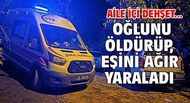 Aile içi dehşet... Oğlunu öldürüp, eşini ağır yaraladı