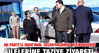 AK Parti'li İnan'dan, selde yaşamını yitirenlerin ailelerine taziye ziyareti