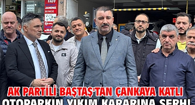 AK Partili Baştaş'tan Çankaya Katlı Otoparkın yıkım kararına şerh!