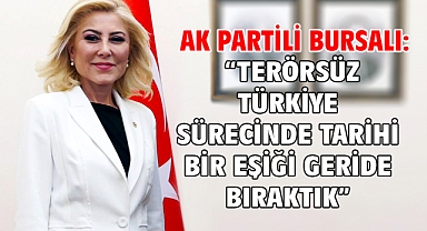 AK Partili Bursalı: “Terörsüz Türkiye Sürecinde Tarihi Bir Eşiği Geride Bıraktık”