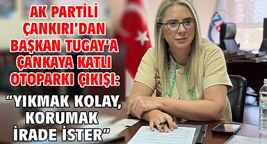 AK Partili Çankırı'dan Başkan Tugay'a Çankaya Katlı Otoparkı Çıkışı: