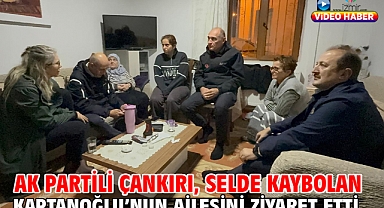 AK Partili Çankırı, Selde Kaybolan Kaptanoğlu'nun Ailesini Ziyaret Etti