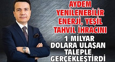 Aydem Yenilenebilir Enerji, yeşil tahvil ihracını 1 milyar dolara ulaşan taleple gerçekleştirdi