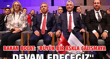 Bakan Bolat: ''Büyük bir aşkla çalışmaya devam edeceğiz''