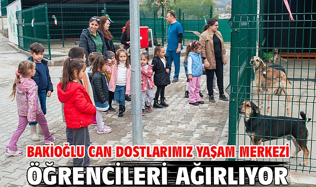Bakioğlu Can Dostlarımız Yaşam Merkezi öğrencileri ağırlıyor