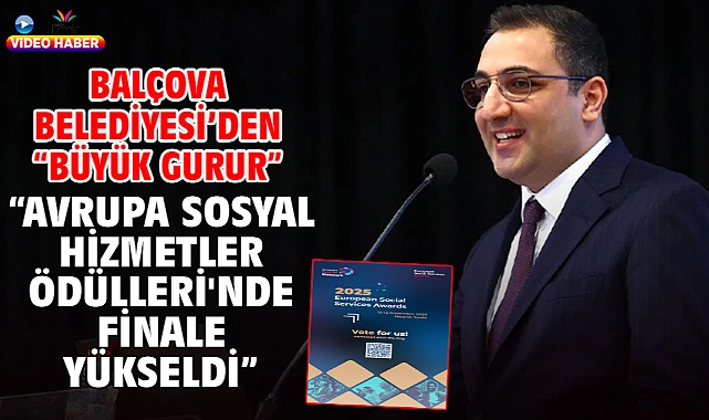 Balçova Belediyesi’den “Büyük Gurur” “Avrupa Sosyal Hizmetler Ödülleri'nde Finale Yükseldi”
