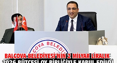 Balçova Belediyesi’nin 2 Milyar Liralık 2026 Bütçesi Oy Birliğiyle Kabul Edildi
