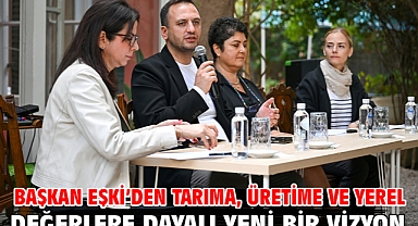 Başkan Eşki’den tarıma, üretime ve yerel değerlere dayalı yeni bir vizyon
