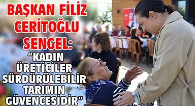 Başkan Filiz Ceritoğlu Sengel: “Kadın üreticiler sürdürülebilir tarımın güvencesidir”