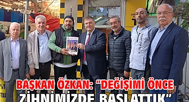 Başkan Özkan: “Değişimi Önce Zihnimizde Başlattık”