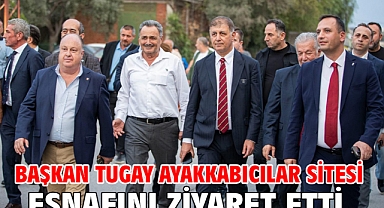 Başkan Tugay Ayakkabıcılar Sitesi esnafını ziyaret etti