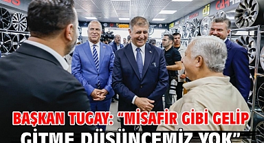 Başkan Tugay: “Misafir gibi gelip gitme düşüncemiz yok”