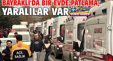 Bayraklı'da bir evde patlama; yaralılar var