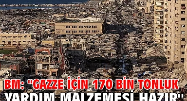 BM: ''Gazze için 170 bin tonluk yardım malzemesi hazır''