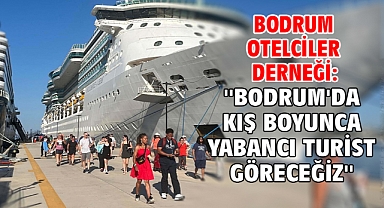 Bodrum Otelciler Derneği: ''Bodrum'da kış boyunca yabancı turist göreceğiz''