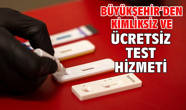 Büyükşehir’den kimliksiz ve ücretsiz test hizmeti