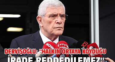 Dervişoğlu: ''Halkın ortaya koyduğu irade reddedilemez''