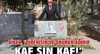 Diker,  “Direnişin ve Onurun Adıdır Kaf Sin Kaf!”