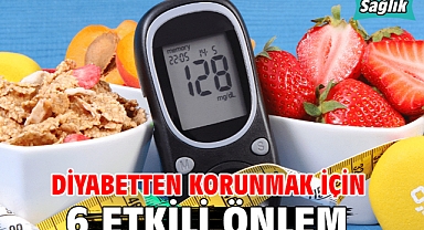 DİYABETTEN KORUNMAK İÇİN 6 ETKİLİ ÖNLEM!