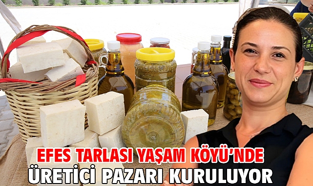 Efes Tarlası Yaşam Köyü’nde Üretici Pazarı Kuruluyor