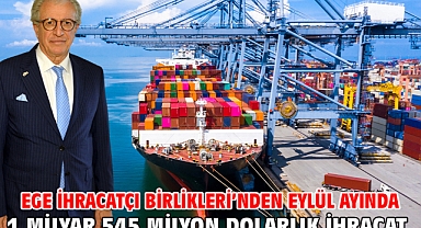 Ege İhracatçı Birlikleri’nden Eylül ayında 1 milyar 545 milyon dolarlık ihracat