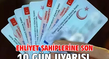Ehliyet sahiplerine son 10 gün uyarısı