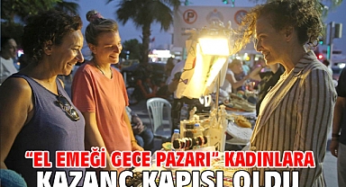 “El Emeği Gece Pazarı” kadınlara kazanç kapısı oldu