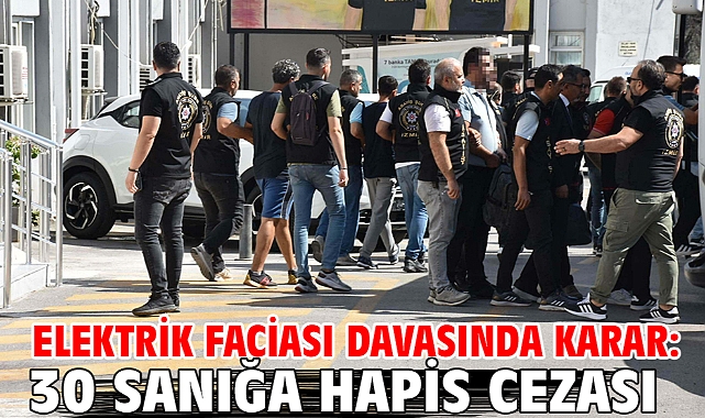 Elektrik faciası davasında karar: 30 sanığa hapis cezası