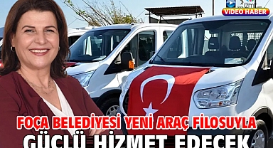 Foça Belediyesi yeni araç filosuyla güçlü hizmet edecek