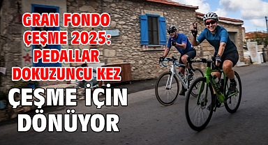 Gran Fondo Çeşme 2025: Pedallar dokuzuncu kez Çeşme için dönüyor
