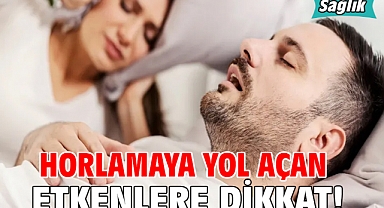 HORLAMAYA YOL AÇAN ETKENLERE DİKKAT!
