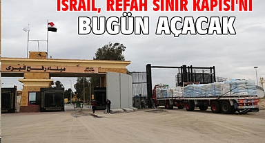 İsrail, Refah Sınır Kapısı'nı bugün açacak