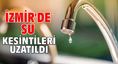 İzmir'de su kesintileri uzatıldı!