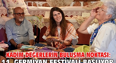 Kadim değerlerin buluşma noktası: 11. Germiyan Festivali başlıyor