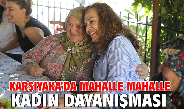 Karşıyaka’da mahalle mahalle kadın dayanışması!