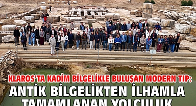 Klaros'ta kadim bilgelikle buluşan modern tıp: Antik bilgelikten ilhamla tamamlanan yolculuk