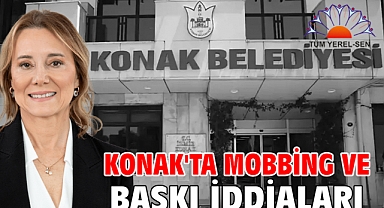 Konak'ta mobbing ve baskı iddiaları