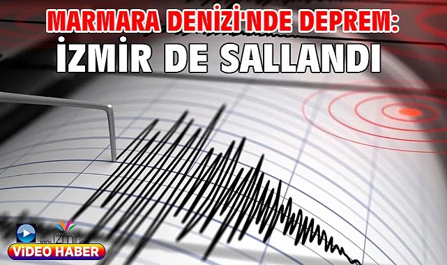 Marmara Denizi'nde deprem: İzmir de sallandı!
