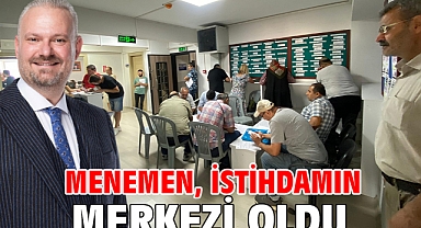 Menemen, istihdamın merkezi oldu