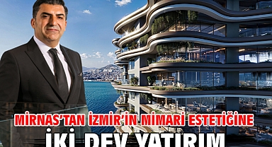 Mirnas'tan İzmir'in mimari estetiğine iki dev yatırım