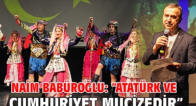 Naim Babüroğlu: “Atatürk ve Cumhuriyet mucizedir”