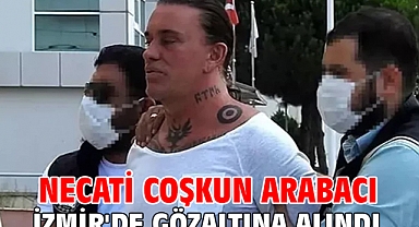 Necati Coşkun Arabacı İzmir'de gözaltına alındı