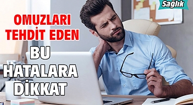OMUZLARI TEHDİT EDEN BU HATALARA DİKKAT!