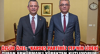 Özgür Özel: ''Kardeş partimiz CTP'nin lideri Tufan Erhürman'ı yürekten kutluyorum''