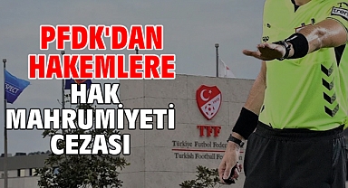 PFDK'dan hakemlere hak mahrumiyeti cezası